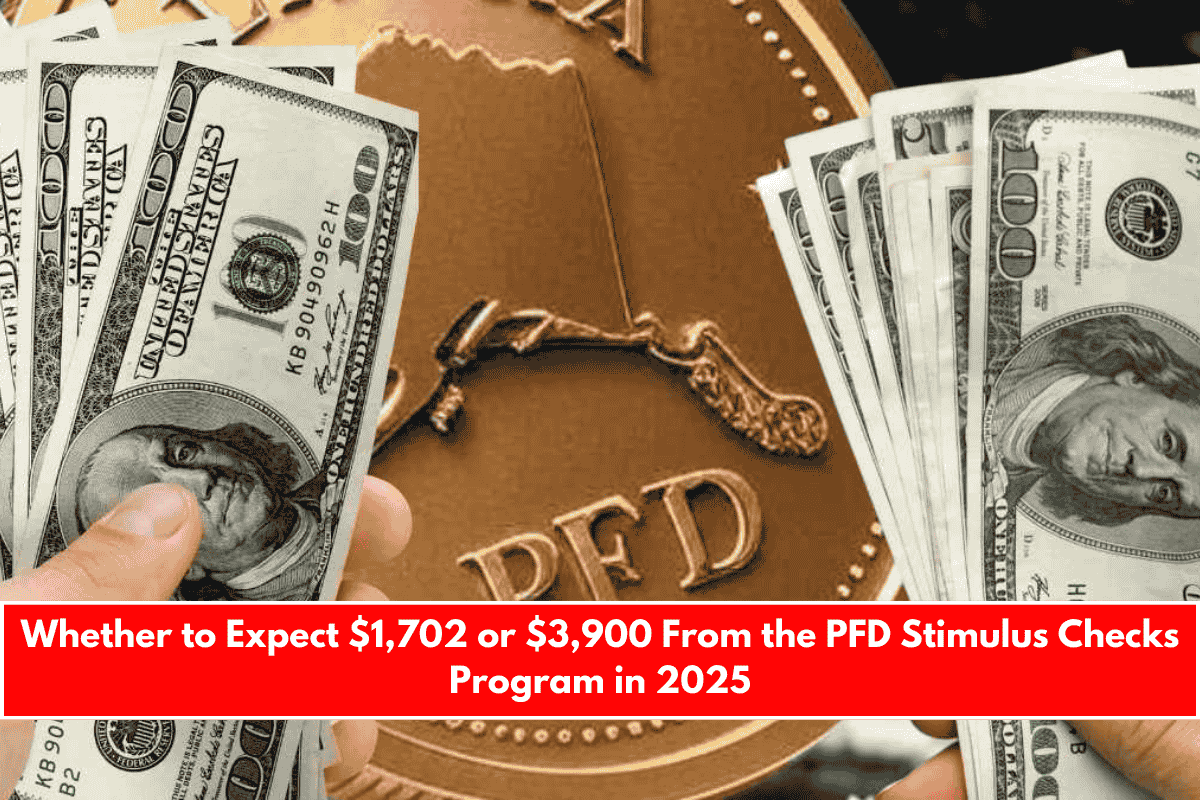 Whether to Expect $1,702 or $3,900 From the PFD Stimulus Checks Program in 2025