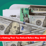 Who's Getting Their Tax Refund Before May 2025 Ends