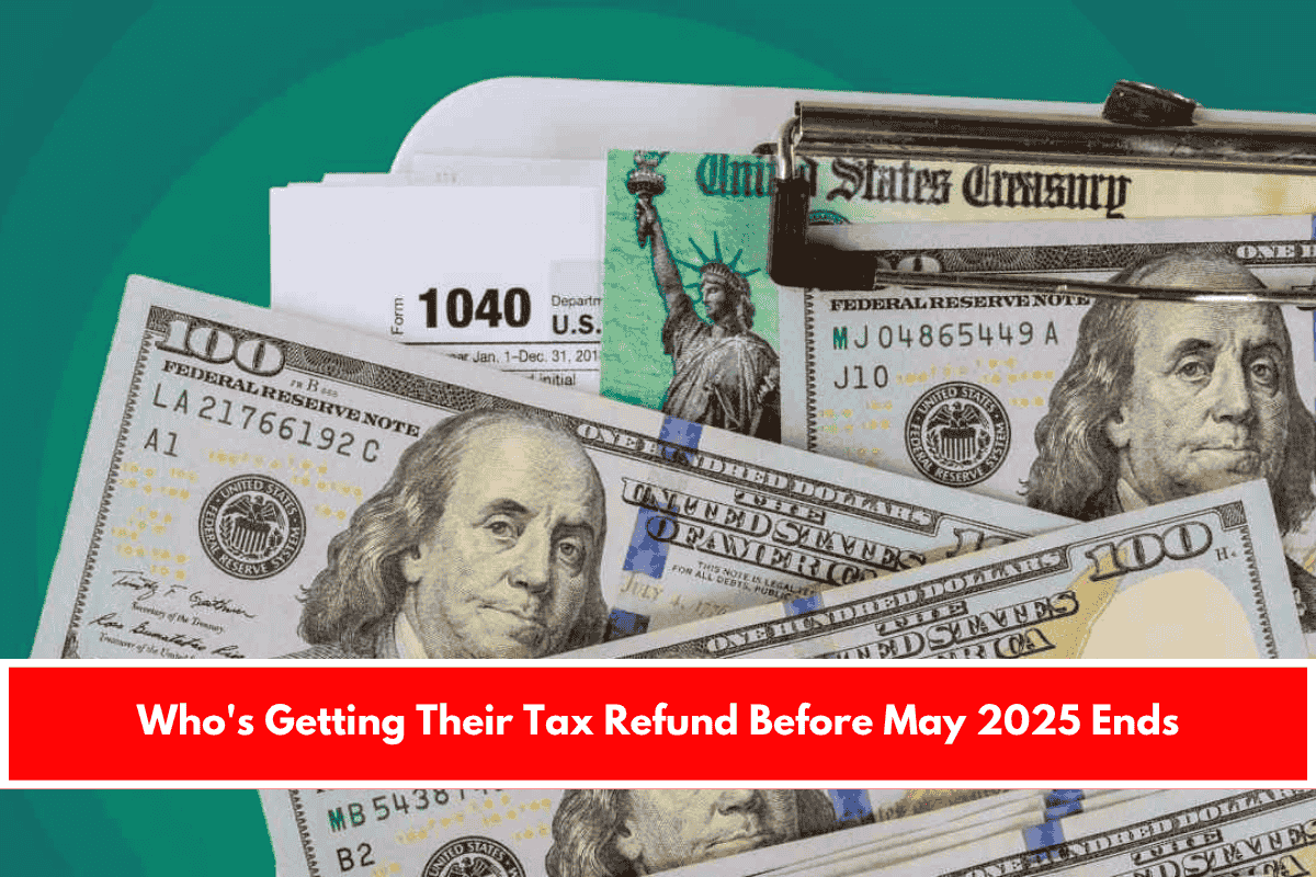 Who's Getting Their Tax Refund Before May 2025 Ends