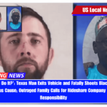 'Why Did You Do It' Texas Man Exits Vehicle and Fatally Shoots Black Uber Driver For No Obvious Cause; Outraged Family Calls for Rideshare Company to Take More Responsibility