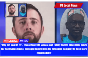 'Why Did You Do It' Texas Man Exits Vehicle and Fatally Shoots Black Uber Driver For No Obvious Cause; Outraged Family Calls for Rideshare Company to Take More Responsibility