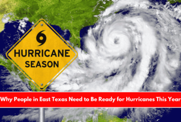 Why People in East Texas Need to Be Ready for Hurricanes This Year