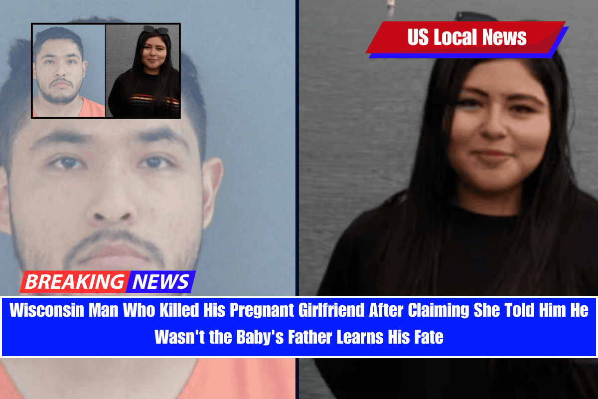 Wisconsin Man Who Killed His Pregnant Girlfriend After Claiming She Told Him He Wasn't the Baby's Father Learns His Fate