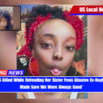 Woman, 26 Killed While Defending Her Sister From Abusive Ex-Boyfriend 'She Made Sure We Were Always Good'
