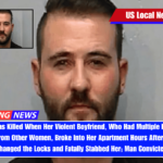 Woman Was Killed When Her Violent Boyfriend, Who Had Multiple Restraining Orders From Other Women, Broke Into Her Apartment Hours After She Had Changed the Locks and Fatally Stabbed Her; Man Convicted