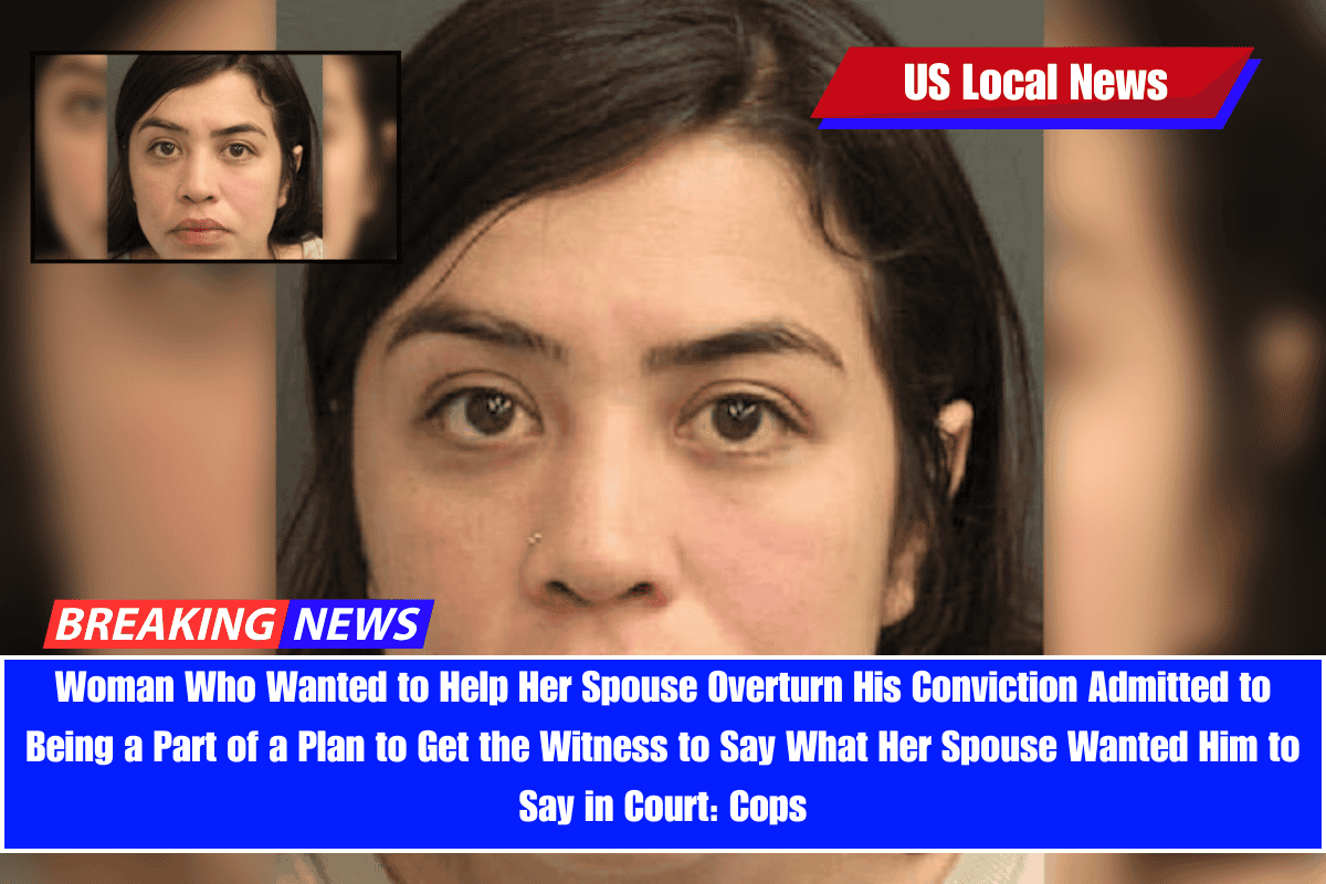 Woman Who Wanted to Help Her Spouse Overturn His Conviction Admitted to Being a Part of a Plan to Get the Witness to Say What Her Spouse Wanted Him to Say in Court Cops