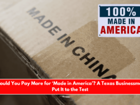 Would You Pay More for ‘Made in America’ A Texas Businessman Put It to the Test