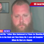 “You Disfigured Me;” Father Was Sentenced to Prison for Shooting His 5-month-pregnant Wife in the Head and Then Using His 2-year-old Daughter As a Shield When He Shot at a Deputy