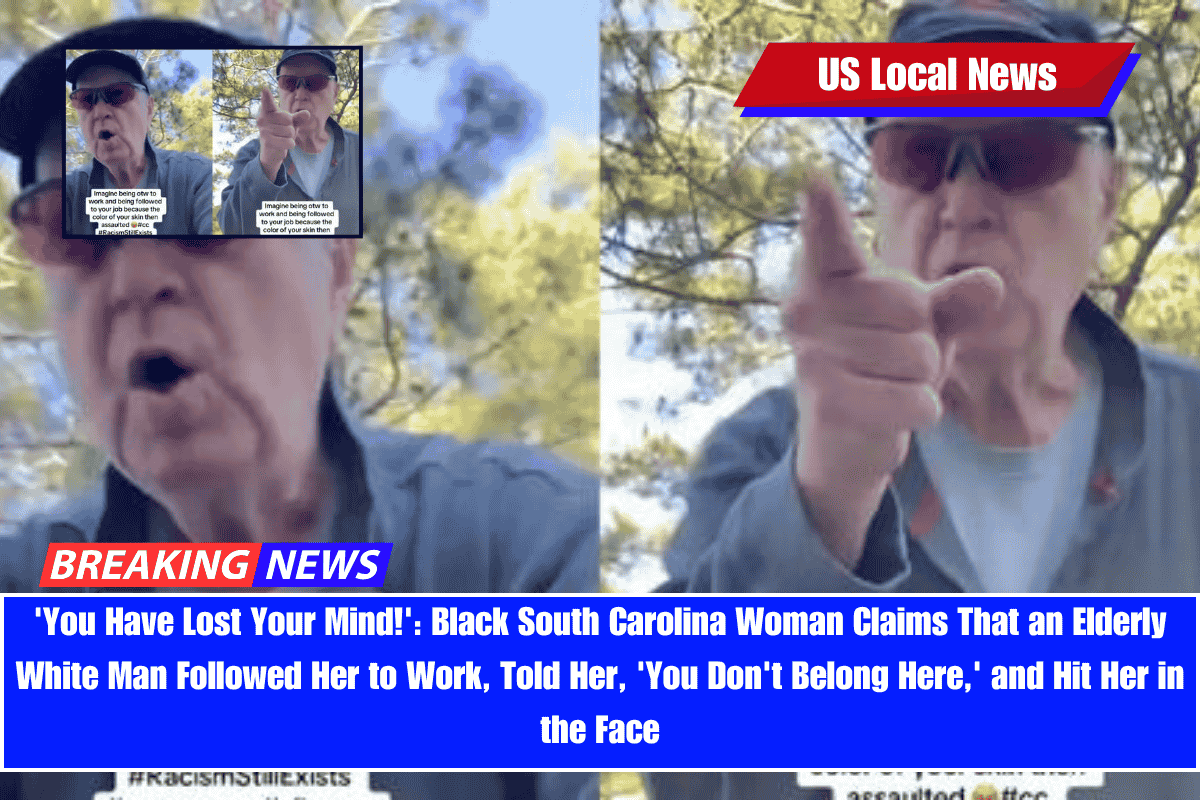 'You Have Lost Your Mind!' Black South Carolina Woman Claims That an Elderly White Man Followed Her to Work, Told Her, 'You Don't Belong Here,' and Hit Her in the Face