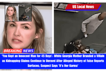 'You Kept an Innocent Man for 45 Days' White Georgia Mother Branded a Villain as Kidnapping Claims Continue to Unravel After Alleged History of False Reports Surfaces; Suspect Says 'It's Her Karma'