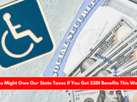 You Might Owe Our State Taxes If You Get SSDI Benefits This Week
