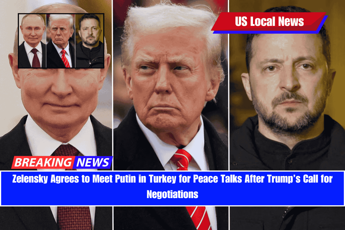 Zelensky Agrees to Meet Putin in Turkey for Peace Talks After Trump’s Call for Negotiations