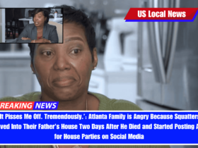 ‘It Pisses Me Off. Tremendously.’ Atlanta Family is Angry Because Squatters Moved Into Their Father's House Two Days After He Died and Started Posting Ads for House Parties on Social Media