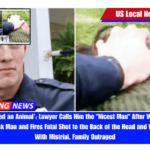 ‘Like He Killed an Animal’ Lawyer Calls Him the Nicest Man After White Officer Sits on Black Man and Fires Fatal Shot to the Back of the Head and Walks Away With Mistrial, Family Outraged