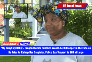 ‘My Baby! My Baby!’ Oregon Mother Punches Would-be Kidnapper in the Face as He Tries to Kidnap Her Daughter, Police Say Suspect is Still at Large