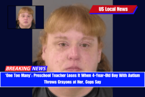 ‘One Too Many’ Preschool Teacher Loses It When 4-Year-Old Boy With Autism Throws Crayons at Her, Cops Say