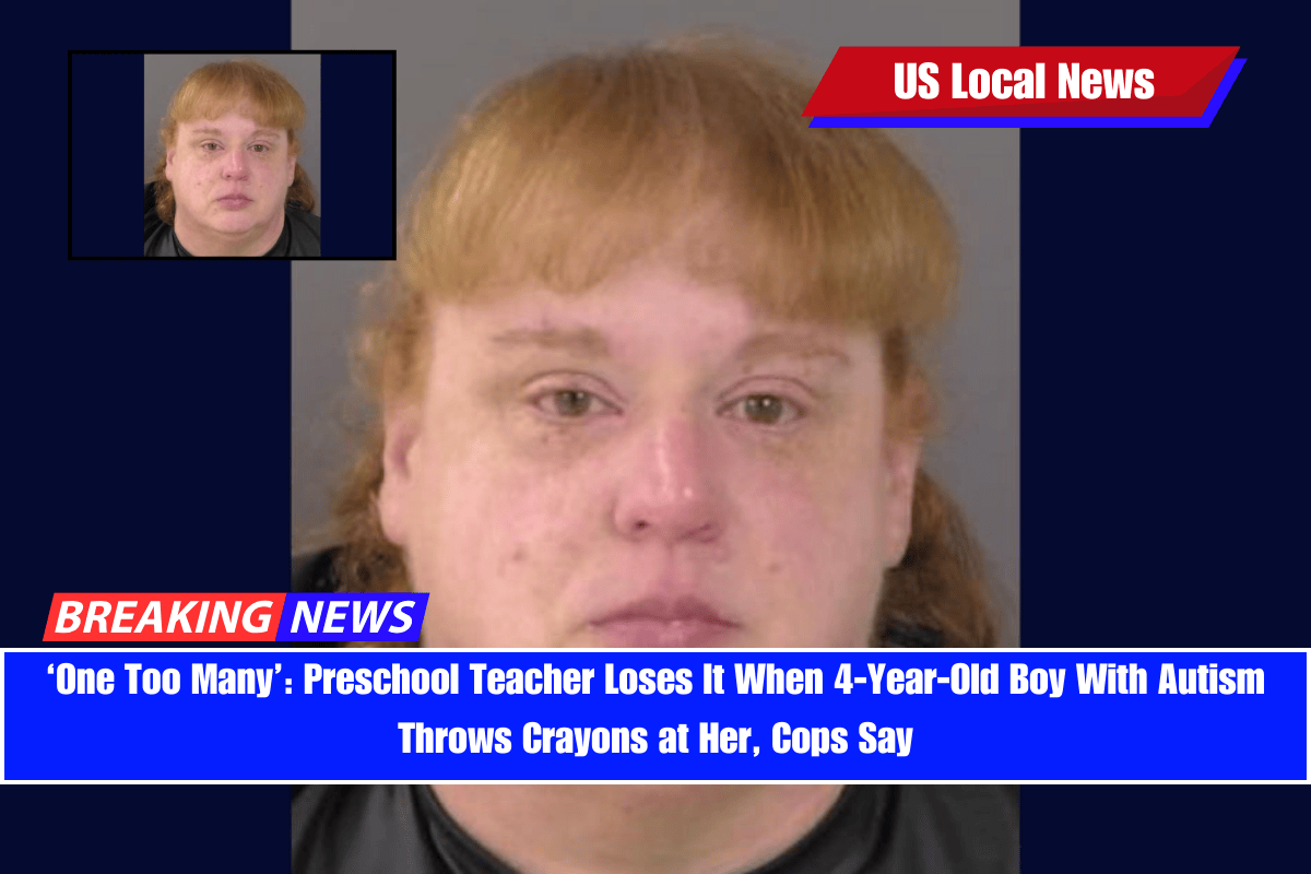 ‘One Too Many’ Preschool Teacher Loses It When 4-Year-Old Boy With Autism Throws Crayons at Her, Cops Say