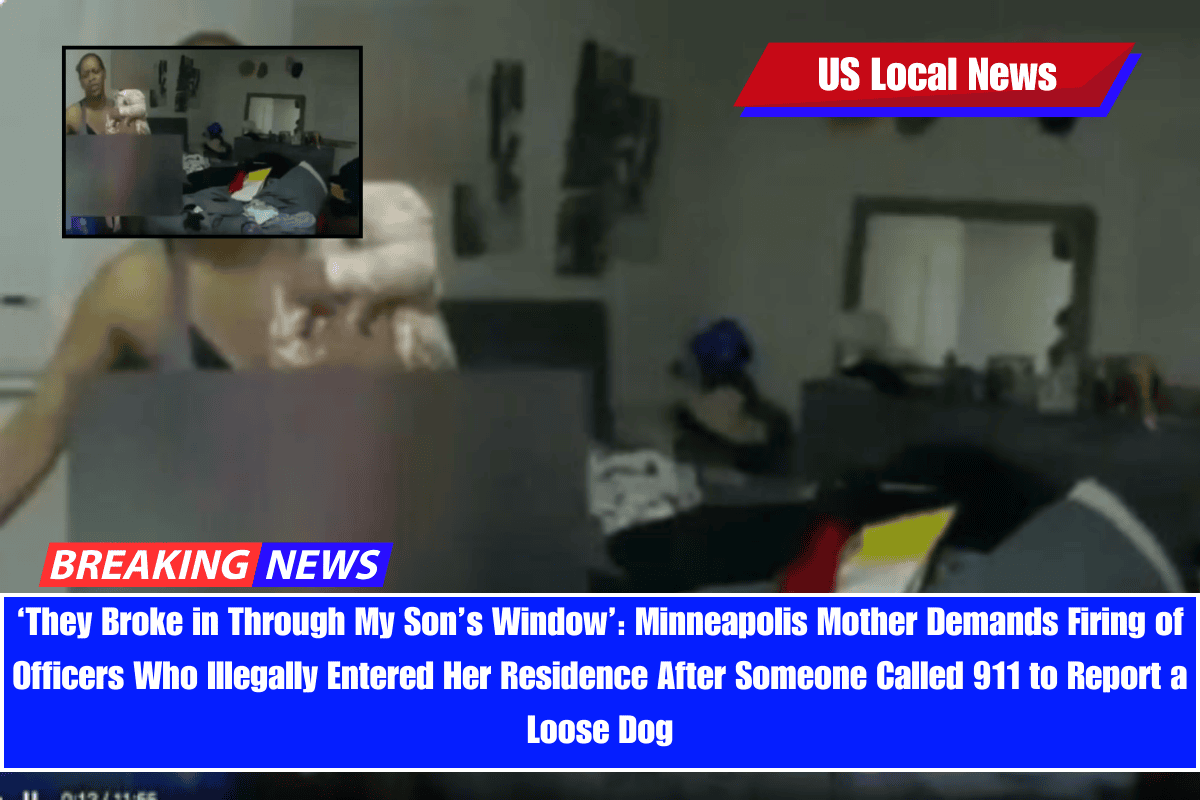 ‘They Broke in Through My Son’s Window’ Minneapolis Mother Demands Firing of Officers Who Illegally Entered Her Residence After Someone Called 911 to Report a Loose Dog