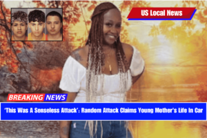 ‘This Was A Senseless Attack’ Random Attack Claims Young Mother's Life In Car