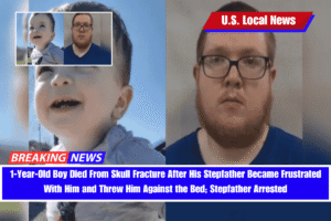 1-Year-Old Boy Died From Skull Fracture After His Stepfather Became Frustrated With Him and Threw Him Against the Bed; Stepfather Arrested