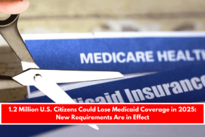 1.2 Million U.S. Citizens Could Lose Medicaid Coverage in 2025 New Requirements Are in Effect