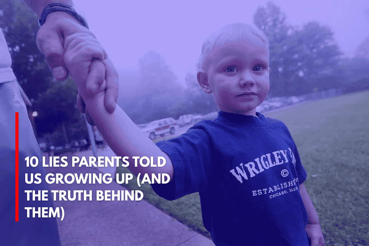 10 Lies Parents Told Us Growing Up (And The Truth Behind Them)