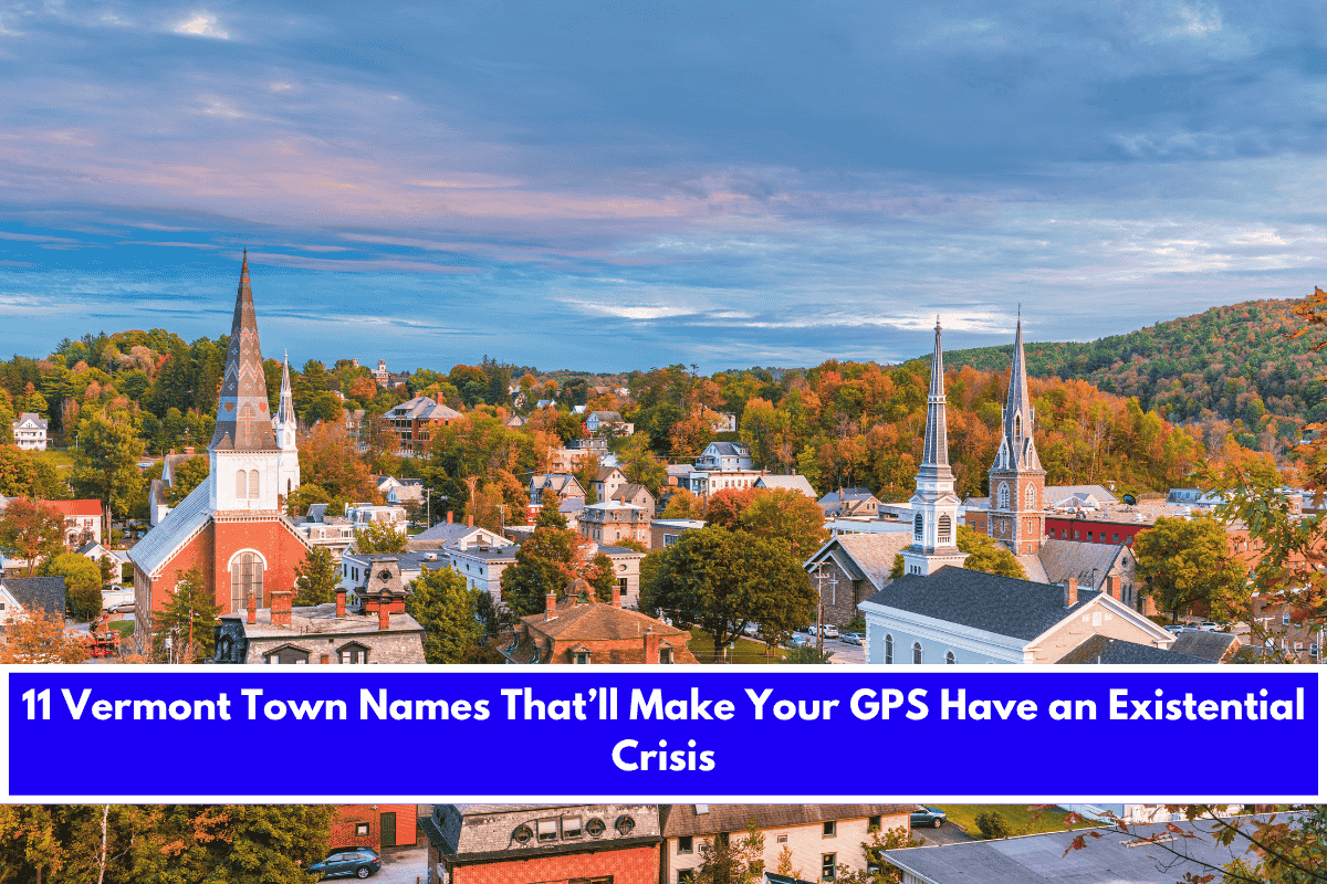11 Vermont Town Names That’ll Make Your GPS Have an Existential Crisis