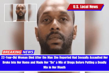 22-Year-Old Woman Died After the Man She Reported Had Sexually Assaulted Her Broke Into Her Home and Made Her Do a Mix of Drugs Before Putting a Deadly Mix in Her Mouth