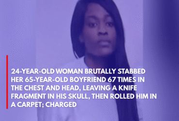 24-Year-Old Woman Brutally Stabbed Her 65-Year-Old Boyfriend 67 Times in the Chest and Head, Leaving a Knife Fragment in His Skull, Then Rolled Him in a Carpet; Charged