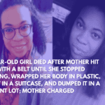 3-Year-Old Girl Died After Mother Hit Her With a Belt Until She Stopped Moving, Wrapped Her Body in Plastic, Put It in a Suitcase, and Dumped It in a Vacant Lot; Mother Charged