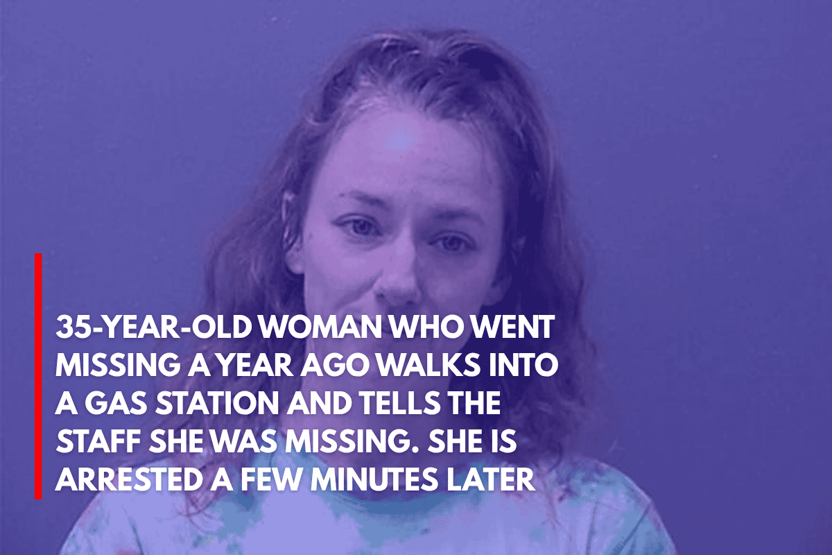 35-Year-Old Woman Who Went Missing a Year Ago Walks Into a Gas Station and Tells the Staff She Was Missing. She is Arrested a Few Minutes Later