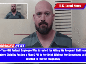 38-Year-Old Federal Employee Was Arrested for Killing His Pregnant Girlfriend's Unborn Child by Putting a Plan C Pill in Her Drink Without Her Knowledge as He Wanted to End the Pregnancy