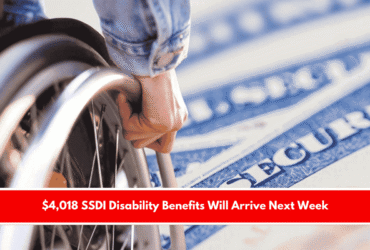 $4,018 SSDI Disability Benefits Will Arrive Next Week