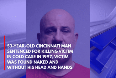 53-Year-Old Cincinnati Man Sentenced for Killing Victim in Cold Case in 1997, Victim Was Found Naked and Without His Head and Hands