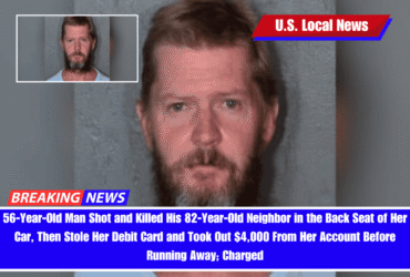56-Year-Old Man Shot and Killed His 82-Year-Old Neighbor in the Back Seat of Her Car, Then Stole Her Debit Card and Took Out $4,000 From Her Account Before Running Away; Charged