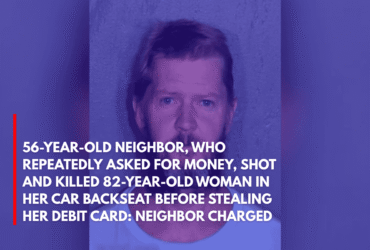 56-Year-Old Neighbor, Who Repeatedly Asked for Money, Shot and Killed 82-Year-Old Woman in Her Car Backseat Before Stealing Her Debit Card Neighbor Charged