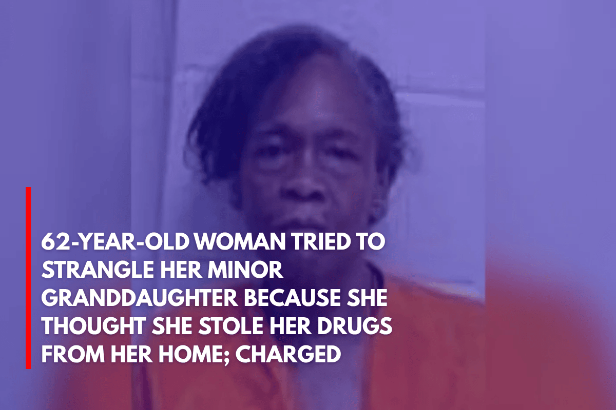62-Year-Old Woman Tried to Strangle Her Minor Granddaughter Because She Thought She Stole Her Drugs From Her Home; Charged