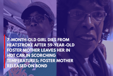7-Month-Old Girl Dies From Heatstroke After 59-Year-Old Foster Mother Leaves Her in Hot Car in Scorching Temperatures; Foster Mother Released on Bond