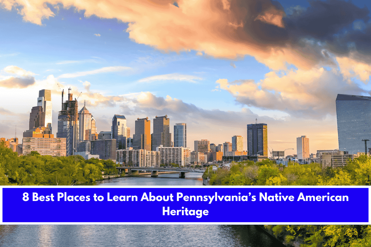 8 Best Places to Learn About Pennsylvania’s Native American Heritage