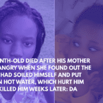 8-Month-Old Died After His Mother Got Angry When She Found Out the Baby Had Soiled Himself and Put Him in Hot Water, Which Hurt Him and Killed Him Weeks Later DA