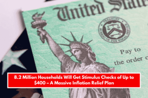 8.2 Million Households Will Get Stimulus Checks of Up to $400 – A Massive Inflation Relief Plan