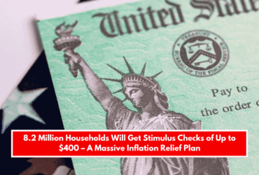 8.2 Million Households Will Get Stimulus Checks of Up to $400 – A Massive Inflation Relief Plan