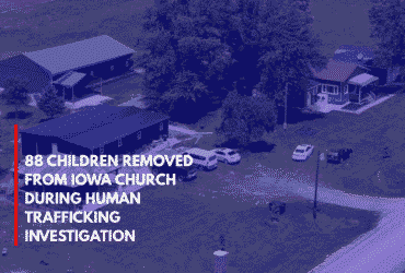 88 Children Removed from Iowa Church During Human Trafficking Investigation
