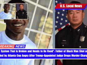 A System That Is Broken and Needs to Be Fixed Father of Black Man Shot and Killed by Atlanta Cop Angry After Trump-Appointed Judge Drops Murder Charges