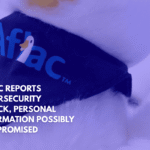 Aflac Reports Cybersecurity Attack, Personal Information Possibly Compromised