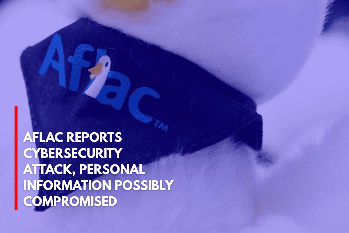Aflac Reports Cybersecurity Attack, Personal Information Possibly Compromised