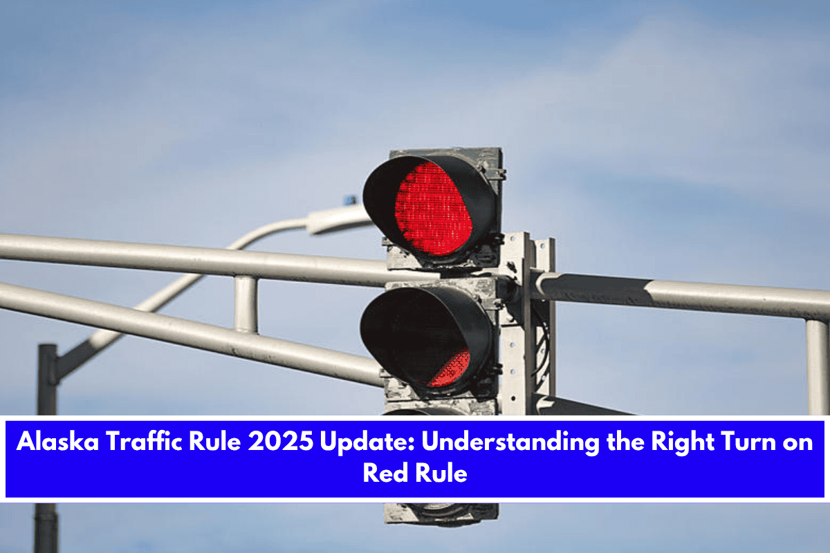 Alaska Traffic Rule 2025 Update Understanding the Right Turn on Red Rule