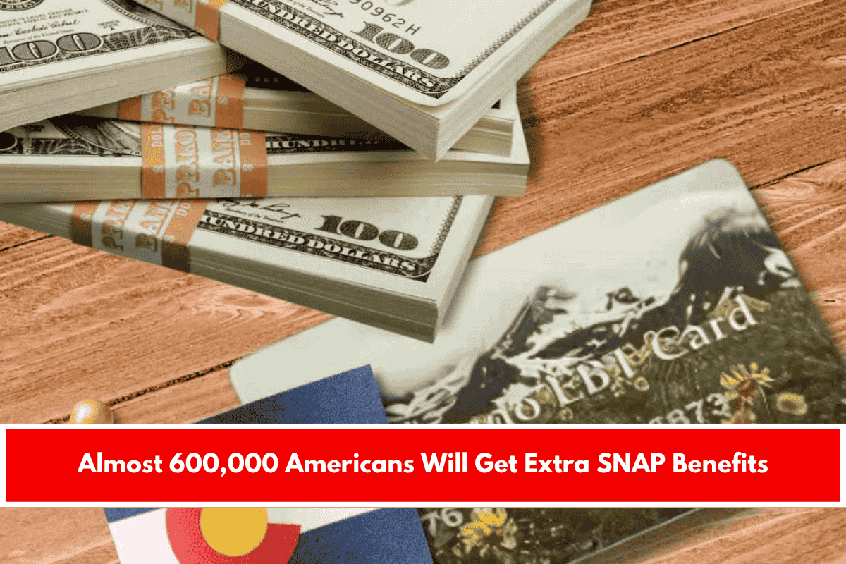 Almost 600,000 Americans Will Get Extra SNAP Benefits