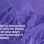 An Early US Intelligence Report Says the Strikes Only Set Back Iran's Nuclear Program by a Few Months