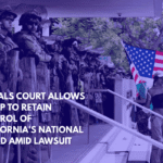 Appeals Court Allows Trump to Retain Control of California's National Guard Amid Lawsuit